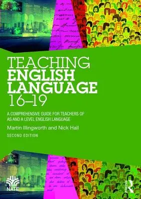 Teaching English Language 16-19 - A Comprehensive Guide for Teachers of AS and A Level English Language (Enseigner l'anglais entre 16 et 19 ans - Un guide complet pour les enseignants de l'anglais AS et A Level) - Teaching English Language 16-19 - A Comprehensive Guide for Teachers of AS and A Level English Language