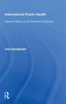 Santé publique internationale : Droits des patients contre protection des brevets - International Public Health: Patients' Rights vs. the Protection of Patents