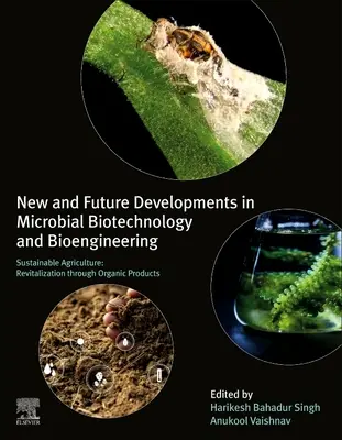 Développements nouveaux et futurs en biotechnologie microbienne et en bio-ingénierie : Agriculture durable : Revitalisation par les produits biologiques - New and Future Developments in Microbial Biotechnology and Bioengineering: Sustainable Agriculture: Revitalization Through Organic Products