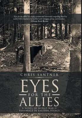 Les yeux des alliés : Un roman d'espionnage de la Seconde Guerre mondiale dans l'Est de la France - Eyes for the Allies: A Novel of World War II Espionage in Eastern France