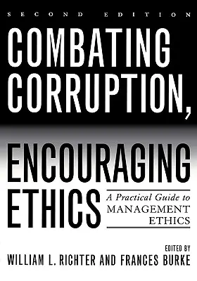 Combattre la corruption, encourager l'éthique : Un guide pratique de l'éthique du management, deuxième édition - Combating Corruption, Encouraging Ethics: A Practical Guide to Management Ethics, Second Edition