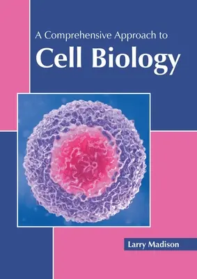 Une approche globale de la biologie cellulaire - A Comprehensive Approach to Cell Biology