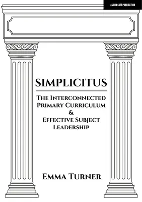 Simplicitus : Le programme d'enseignement primaire interconnecté et le leadership efficace dans les matières enseignées - Simplicitus: The Interconnected Primary Curriculum & Effective Subject Leadership