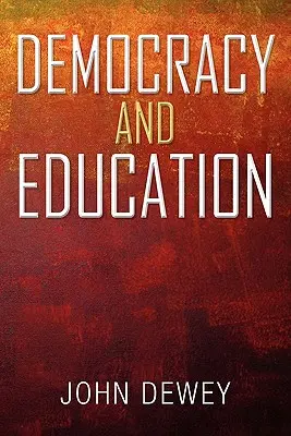 Démocratie et éducation : Introduction à la philosophie de l'éducation - Democracy and Education: An Introduction to the Philosophy of Education