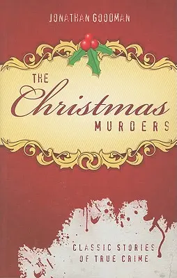 Les meurtres de Noël : Histoires classiques de crimes authentiques - The Christmas Murders: Classic Stories of True Crime