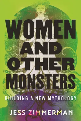 Femmes et autres monstres : Construire une nouvelle mythologie - Women and Other Monsters: Building a New Mythology