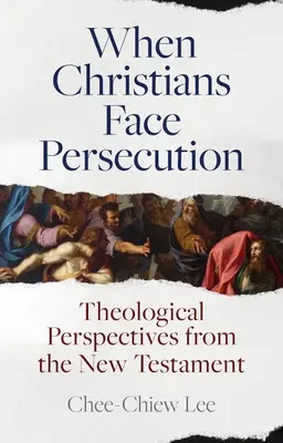 Quand les chrétiens sont persécutés : Perspectives théologiques du Nouveau Testament - When Christians Face Persecution: Theological Perspectives from the New Testament