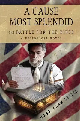 Une cause magnifique : la bataille pour la Bible - A Cause Most Splendid: The Battle for the Bible