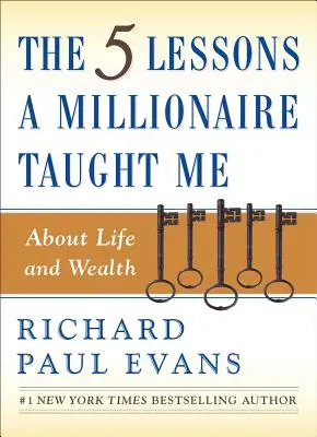 Les cinq leçons qu'un millionnaire m'a apprises sur la vie et la richesse - The Five Lessons a Millionaire Taught Me about Life and Wealth