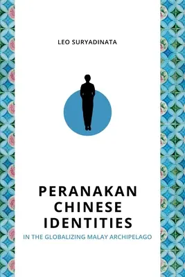 Identités chinoises peranakan dans l'archipel malais en voie de mondialisation - Peranakan Chinese Identities in the Globalizing Malay Archipelago