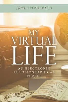 Ma vie virtuelle : Un puzzle autobiographique électronique - My Virtual Life: An Electronic Autobiographical Puzzle