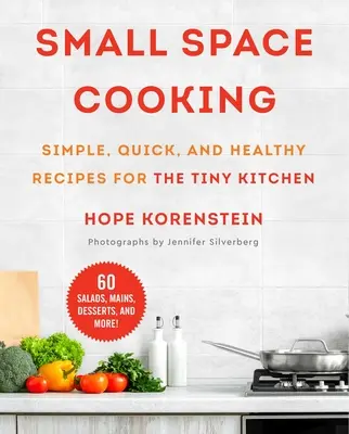 Small Space Cooking : Recettes simples, rapides et saines pour la petite cuisine - Small Space Cooking: Simple, Quick, and Healthy Recipes for the Tiny Kitchen