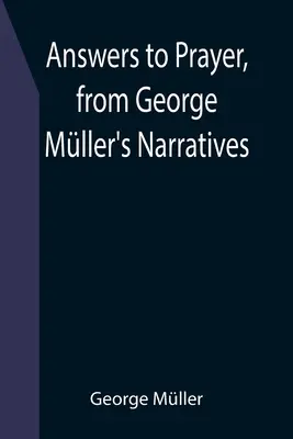 Réponses aux prières, extraites des récits de George Mller - Answers to Prayer, from George Mller's Narratives