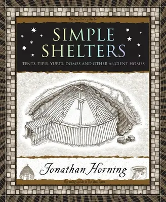 Abris simples : Tentes, Tipis, Yourtes, Dômes et autres habitations anciennes - Simple Shelters: Tents, Tipis, Yurts, Domes and Other Ancient Homes
