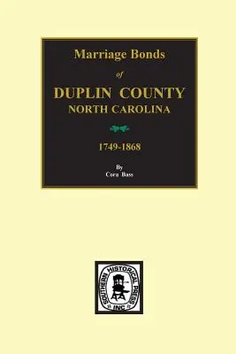 Comté de Duplin, Caroline du Nord, 1749-1868, actes de mariage de. - Duplin County, North Carolina, 1749-1868, Marriage Bonds Of.