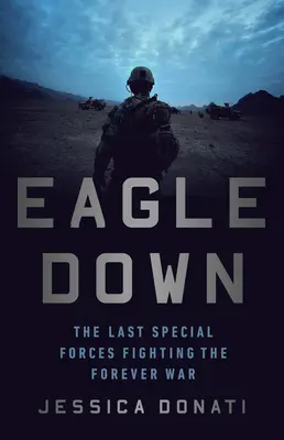 Eagle Down : Les forces spéciales américaines à la fin de la guerre en Afghanistan - Eagle Down: American Special Forces at the End of Afghanistan's War