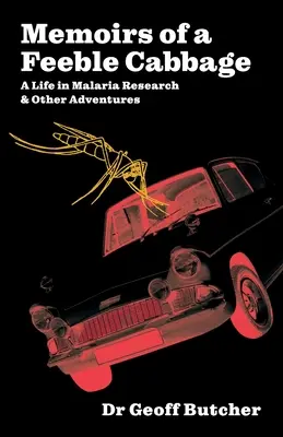 Mémoires d'un chou chétif : Mémoires d'une vie de recherche sur la malaria et autres aventures - Memoirs of a Feeble Cabbage: Memoirs of a life in malaria research and other adventures