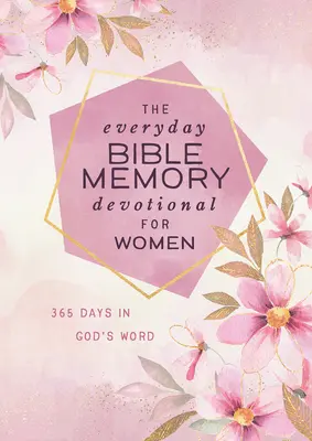 Mémoire biblique quotidienne pour les femmes : 365 jours dans la Parole de Dieu - The Everyday Bible Memory Devotional for Women: 365 Days in God's Word