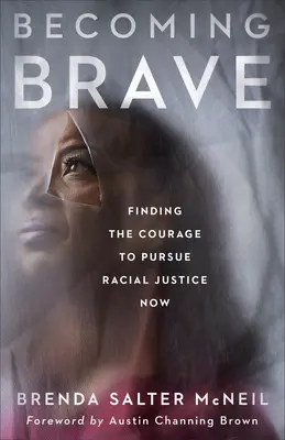 Devenir courageux : Trouver le courage de poursuivre la justice raciale maintenant - Becoming Brave: Finding the Courage to Pursue Racial Justice Now