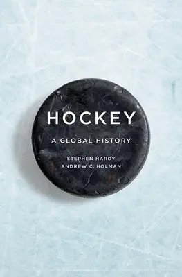 Le hockey : Une histoire mondiale - Hockey: A Global History
