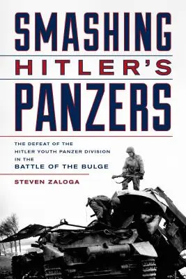Les Panzers d'Hitler en déroute : La défaite de la Panzer Division des Jeunesses hitlériennes dans la bataille des Ardennes - Smashing Hitler's Panzers: The Defeat of the Hitler Youth Panzer Division in the Battle of the Bulge