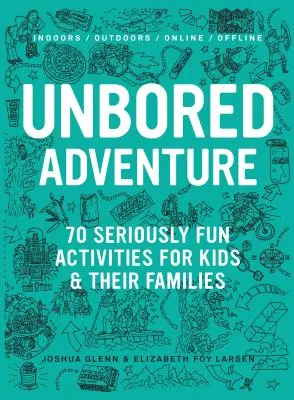 Unbored Adventure : 70 Seriously Fun Activities for Kids and Their Families (en anglais seulement) - Unbored Adventure: 70 Seriously Fun Activities for Kids and Their Families