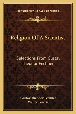 La religion d'un scientifique : Sélection de Gustav Theodor Fechner - Religion of a Scientist: Selections from Gustav Theodor Fechner