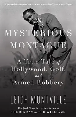 Le mystérieux Montague : Une histoire vraie d'Hollywood, de golf et de vol à main armée - The Mysterious Montague: A True Tale of Hollywood, Golf, and Armed Robbery