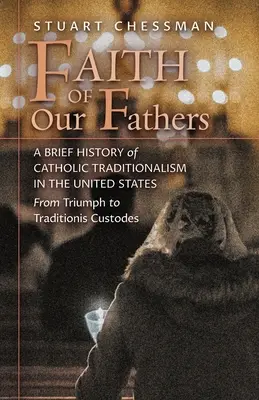 La foi de nos pères : Une brève histoire du traditionalisme catholique aux États-Unis, du triomphe à Traditionis Custodes - Faith of Our Fathers: A Brief History of Catholic Traditionalism in the United States, from Triumph to Traditionis Custodes