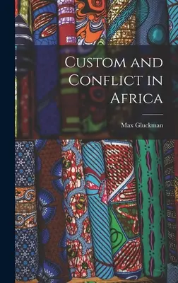 Coutumes et conflits en Afrique - Custom and Conflict in Africa