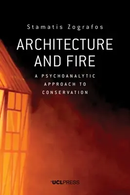 Architecture et feu : Une approche psychanalytique de la conservation - Architecture and Fire: A Psychoanalytic Approach to Conservation