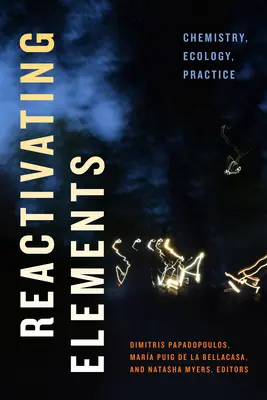 Réactiver les éléments : Chimie, écologie, pratique - Reactivating Elements: Chemistry, Ecology, Practice