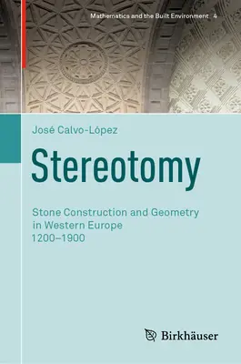 Stéréotomie : Construction en pierre et géométrie en Europe occidentale 1200-1900 - Stereotomy: Stone Construction and Geometry in Western Europe 1200-1900
