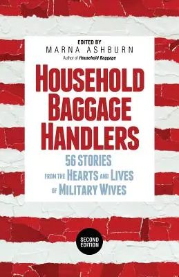 Les bagagistes : 56 histoires tirées du cœur et de la vie d'épouses de militaires, - Household Baggage Handlers: 56 Stories from the Hearts and Lives of Military Wives,