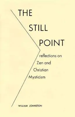 Le Point Mort : Réflexions sur le zen et la mystique chrétienne - The Still Point: Reflections on Zen and Christian Mysticism