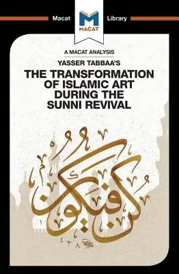 Analyse de l'ouvrage de Yasser Tabbaa La transformation de l'art islamique au cours du renouveau sunnite - An Analysis of Yasser Tabbaa's The Transformation of Islamic Art During the Sunni Revival