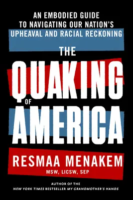 Le tremblement de l'Amérique : Un guide incarné pour naviguer dans les bouleversements de notre nation et le rééquilibrage racial - The Quaking of America: An Embodied Guide to Navigating Our Nation's Upheaval and Racial Reckoning