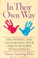 À leur manière : Découvrir et encourager les intelligences multiples de votre enfant - In Their Own Way: Discovering and Encouraging Your Child's Multiple Intelligences