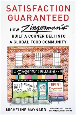 Satisfaction garantie : Comment Zingerman's a transformé une charcuterie de quartier en une communauté alimentaire mondiale - Satisfaction Guaranteed: How Zingerman's Built a Corner Deli Into a Global Food Community