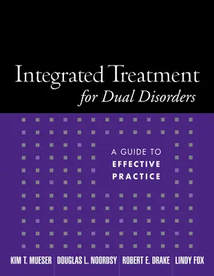 Traitement intégré des doubles troubles : Un guide pour une pratique efficace - Integrated Treatment for Dual Disorders: A Guide to Effective Practice