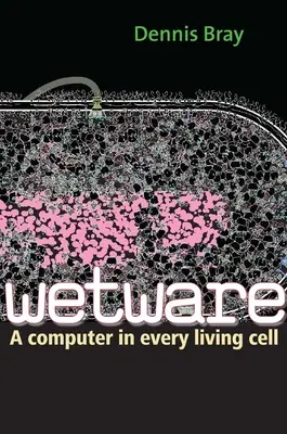 Wetware : Un ordinateur dans chaque cellule vivante - Wetware: A Computer in Every Living Cell