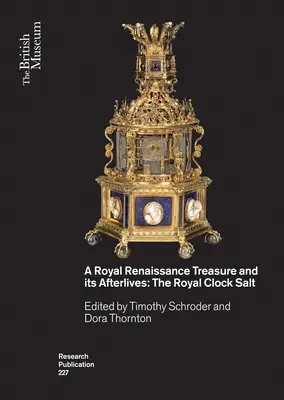 Un trésor royal de la Renaissance et ses suites : Le sel royal d'horlogerie - A Royal Renaissance Treasure and Its Afterlives: The Royal Clock Salt