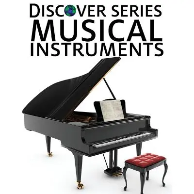 Instruments de musique : Livre d'images pour enfants de la série Discover - Musical Instruments: Discover Series Picture Book for Children