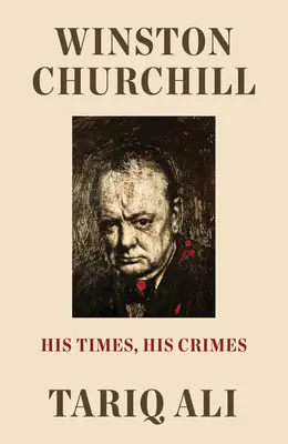 Winston Churchill : Son époque, ses crimes - Winston Churchill: His Times, His Crimes