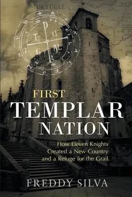 Première nation templière : Comment les Templiers ont créé le premier État-nation d'Europe - First Templar Nation: How the Knights Templar created Europe's first nation-state