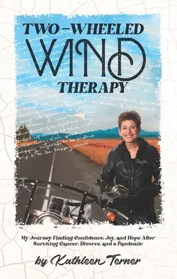 La thérapie éolienne à deux roues : Mon voyage à la recherche de la confiance, de la joie et de l'espoir après avoir survécu au cancer, au divorce et à une pandémie - Two-Wheeled Wind Therapy: My Journey Finding Confidence, Joy, and Hope After Surviving Cancer, Divorce, and a Pandemic