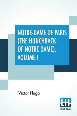 Le dernier jour d'un condamné de Victor Hugo (le tudeur) - Notre-Dame De Paris (The Hunchback Of Notre Dame), Volume I: Translated By Isabel F. Hapgood