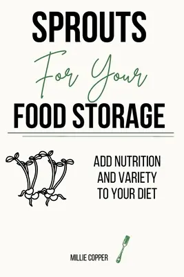 Des germes pour votre réserve alimentaire : Ajoutez de la nutrition et de la variété à votre régime alimentaire - Sprouts for Your Food Storage: Add Nutrition and Variety to Your Diet