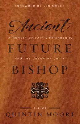Ancien futur évêque : Un mémoire sur la foi, l'amitié et le rêve d'unité - Ancient Future Bishop: A memoir of faith, friendship, and the dream of unity