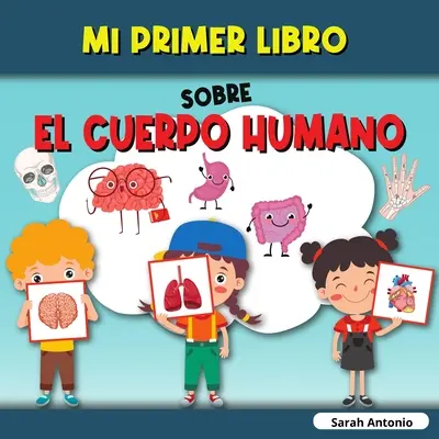 Mi Primer Libro Sobre El Cuerpo Humano : El cuerpo humano del nio, mi primer libro de las partes del cuerpo humano para nios - Mi Primer Libro Sobre El Cuerpo Humano: El cuerpo humano del nio, mi primer libro de las partes del cuerpo humano para nios